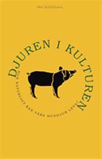 Djuren i kulturen : hur naturligt kan våra husdjur leva? | 0:e upplagan