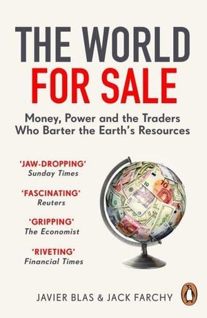 World for Sale - Money, Power and the Traders Who Barter the Earth's Resour