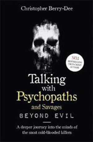 Talking With Psychopaths and Savages: Beyond Evil