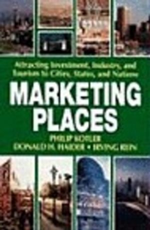 Marketing Places - Attracting Investment, Industry, and Tourism to Cities, States, and Nations |  2:e upplagan