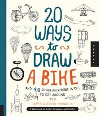 20 ways to draw a bike and 44 other incredible ways to get around - a sketc