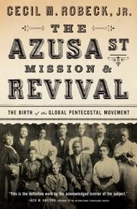 Azusa street mission and   revival - the birth of the global pentecostal mo | 0:e upplagan