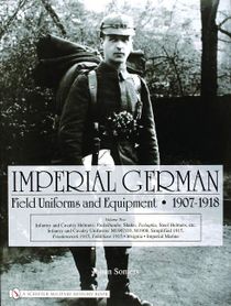 Imperial german field uniforms & equipment 1907-1918 - volume ii: infantry