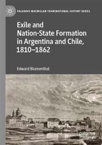 Exile and Nation-State Formation in Argentina and Chile, 1810–1862