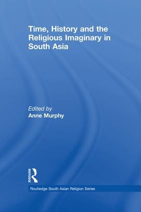 Time, History and the Religious Imaginary in South Asia | 1:a upplagan