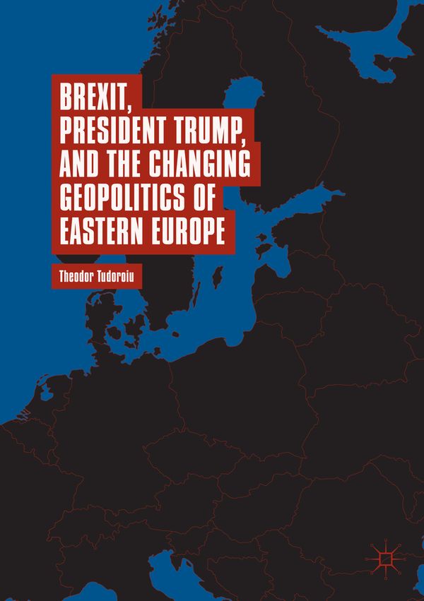 Brexit, President Trump, and the Changing Geopolitics of Eastern Europe | 1:a upplagan