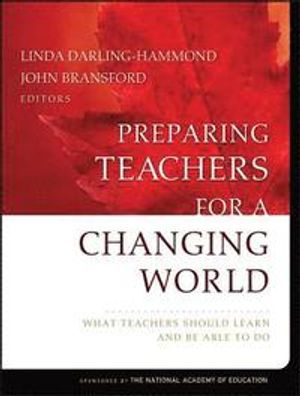 Preparing Teachers for a Changing World: What Teachers Should Learn and Be Able to Do | 1:a upplagan