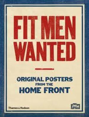 Fit Men Wanted: Original Posters from the Home Front