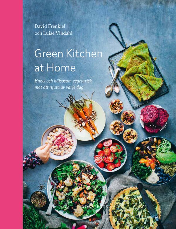 Green Kitchen at Home : Enkel och hälsosam vegetarisk mat att njuta av varje dag | 1:a upplagan
