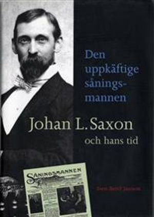 Den uppkäftige såningsmannen. Johan L. Saxon och hans tid