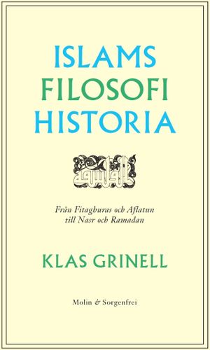 Islams filosofihistoria : Från Fitaghuras och Aflatun till Nasr och Ramadan | 1:a upplagan