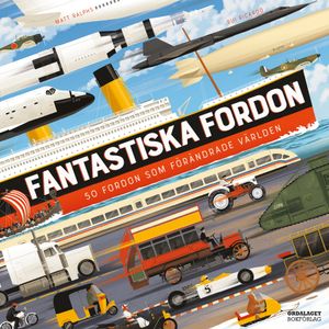 Fantastiska fordon - 50 fordon som förändrade världen | 1:a upplagan