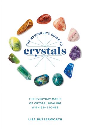 The Beginner's Guide to Crystals