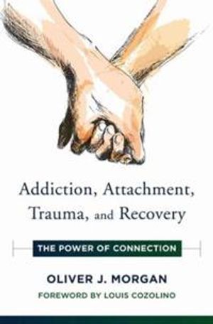 Addiction, Attachment, Trauma and Recovery