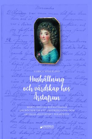 Hushållning och värdskap hos Årstafrun : Märta Helena Reenstiernas dagböcker ur ett gastronomiskt och ekonom-historiskt perspekt