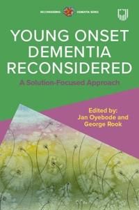 Young Onset Dementia Reconsidered: A Solution-Focused Approach | 0:e upplagan