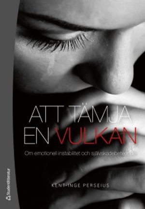 Att tämja en vulkan : om emotionell instabilitet och självskadebeteende | 1:a upplagan