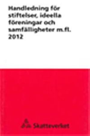 Handledning för stiftelser, ideella föreningar och samfälligheter m. fl. 2012. SKV 327 utg 11 | 11:e upplagan