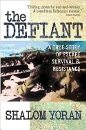 Defiant: a true story of escape, survival and resistance - a true story of