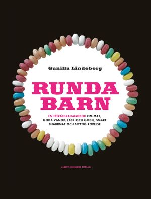 Runda barn : en föräldrahandbok om mat, goda vanor, läsk och godis, smart snabbmat och nyttig rörelse | 1:a upplagan