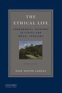 The Ethical Life: Fundamental Readings in Ethics and Contemporary Moral Problems | 4:e upplagan