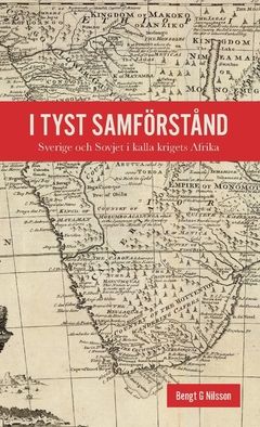 I tyst samförstånd : Sverige och Sovjet i kalla krigets Afrika | 0:e upplagan