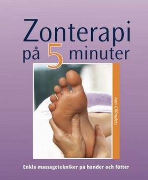 Zonterapi på fem minuter : enkla massagetekniker på händer och fötter