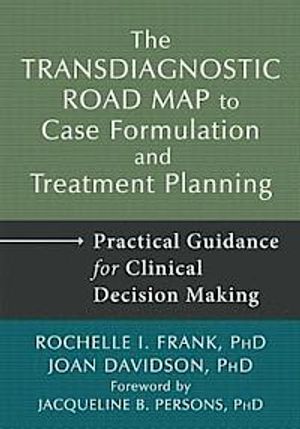 The Transdiagnostic Road Map to Case Formulation and Treatment Planning