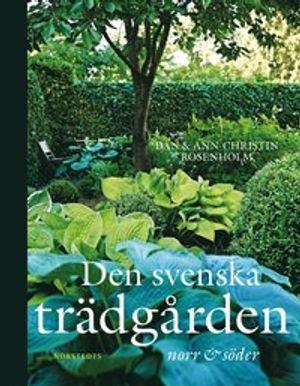 Den svenska trädgården : norr till söder | 1:a upplagan