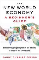 The New World Economy: A Beginner's Guide