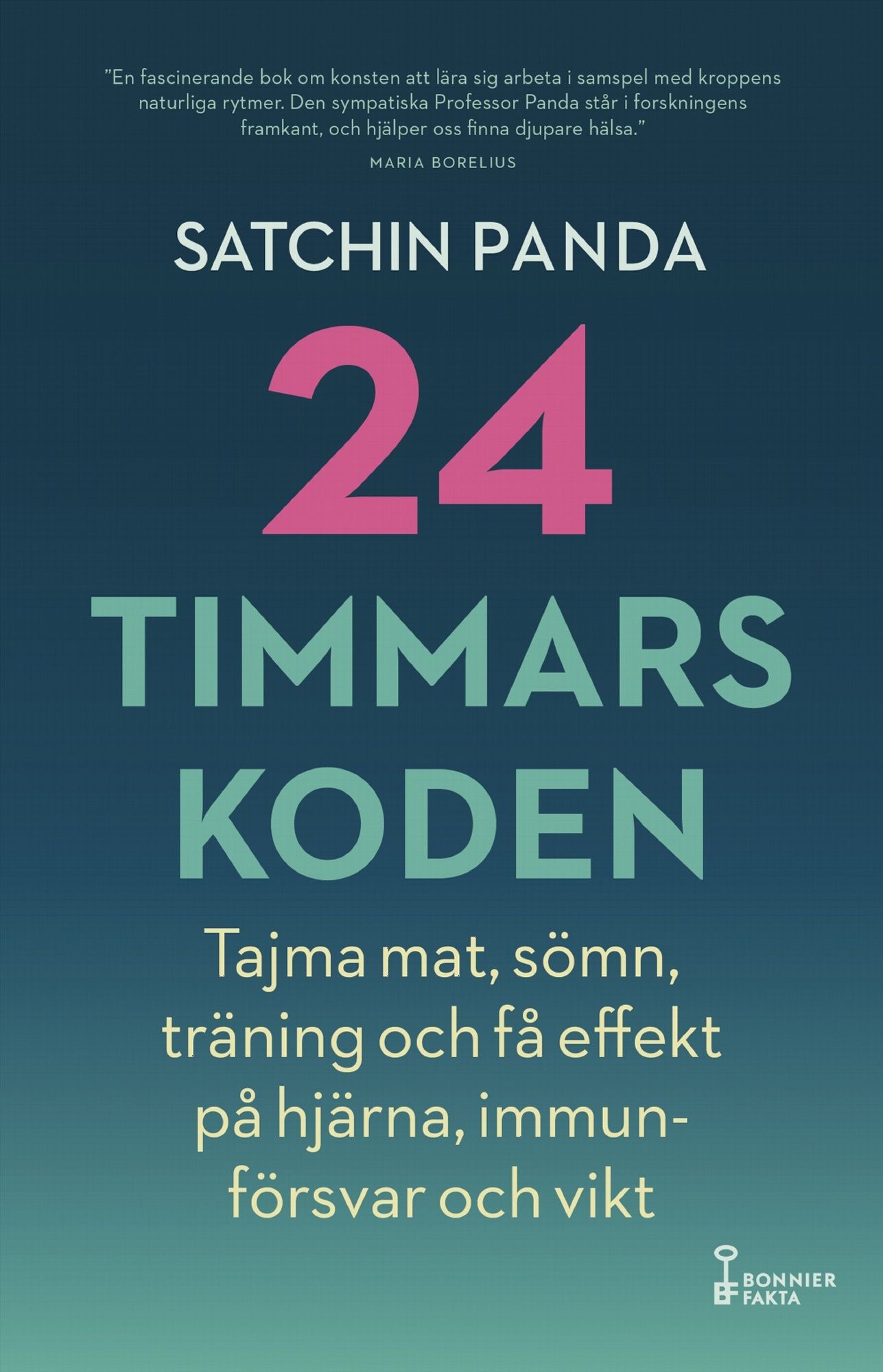 24-timmarskoden : Hur tajming av mat, sömn och träning ger effekter på hjärna, immunförsvar och vikt - Satchin Panda