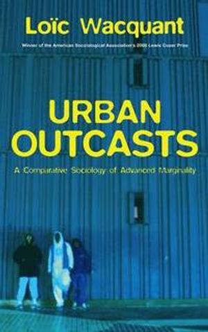 Urban Outcasts: A Comparative Sociology of Advanced Marginality | 1:a upplagan