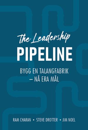 Leadership pipeline - utveckla er organisations mål | 1:a upplagan