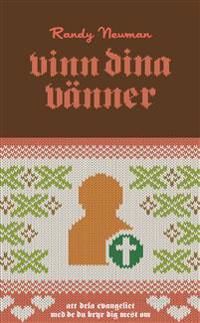 Vinn dina vänner : att dela evangeliet med de du bryr dig mest om | 0:e upplagan