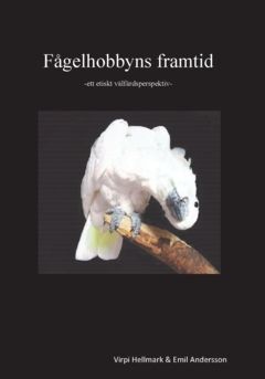 Fågelhobbyns framtid : ett etiskt välfärdsperspektiv | 0:e upplagan