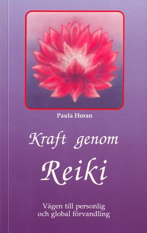 Kraft genom reiki : vägen till personlig och global förvandling