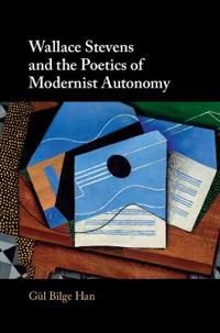 Wallace Stevens and the Poetics of Modernist Autonomy