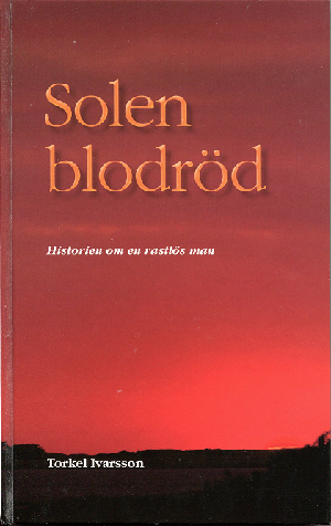 Solen blodröd - historien om en rastlös man