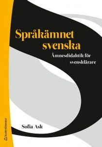 Språkämnet svenska : ämnesdidaktik för svensklärare
