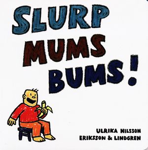 Slurp mums bums! | 1:a upplagan