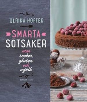 Smarta sötsaker utan socker, gluten och mjölk | 1:a upplagan