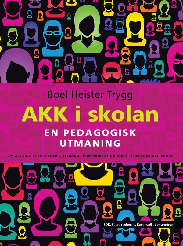 AKK i skolan : en pedagogisk utmaning - om alternativ och kompletterande kommunikation (AKK) i förskola och skola | 1:a upplagan