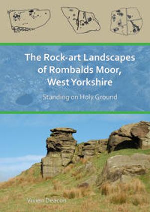 The Rock-Art Landscapes of Rombalds Moor, West Yorkshire