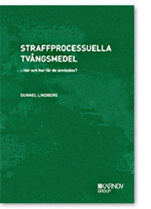 Straffprocessuella tvångsmedel – när och hur får de användas? | 3:e upplagan