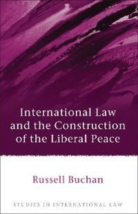 International Law and the Construction of the Liberal Peace | 0:e upplagan