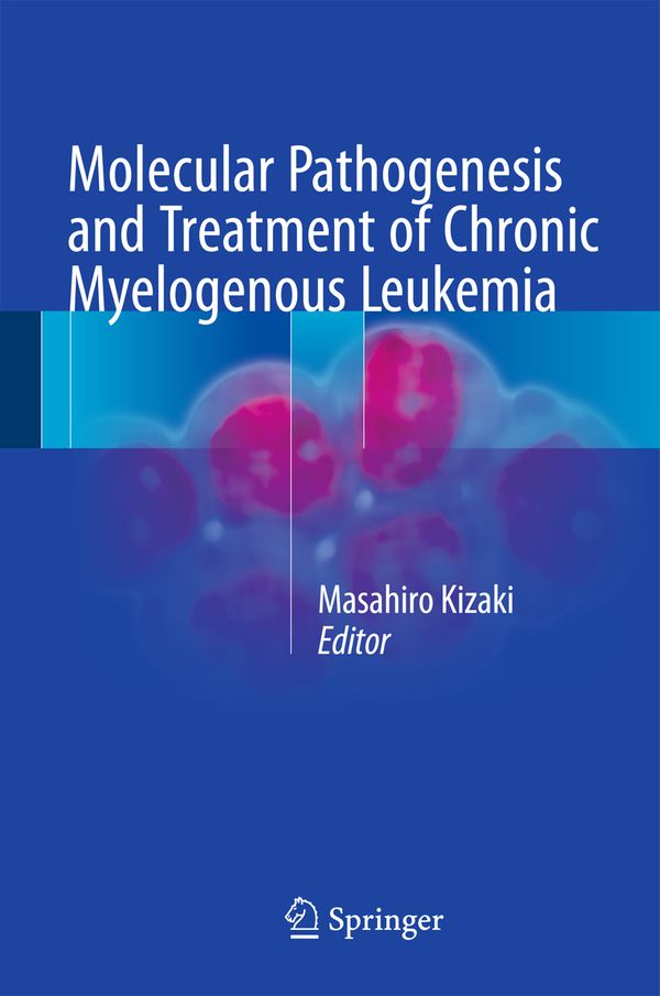 Molecular Pathogenesis and Treatment of Chronic Myelogenous Leukemia | 1:a upplagan