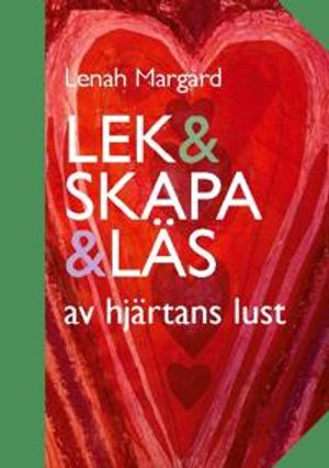 Lek & skapa & läs : av hjärtans lust | 1:a upplagan