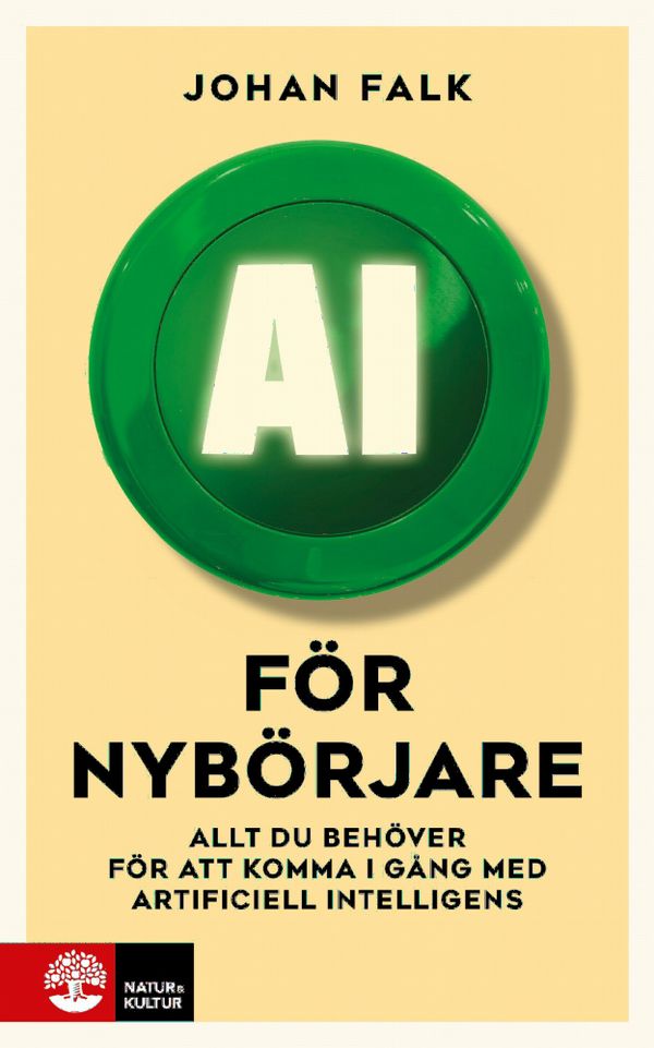 AI för nybörjare : Allt du behöver för att komma i gång med artificie | 1:a upplagan