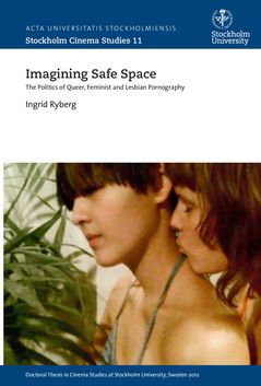 Imagining Safe Space: The Politics of Queer, Feminist and Lesbian Pornography | 0:e upplagan