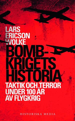 Bombkrigets historia : taktik och terror under 100 år av flygkrig | 1:a upplagan